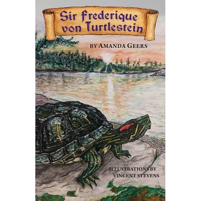 Sir Frederique von Turtlestein - by  Amanda Geers (Paperback)