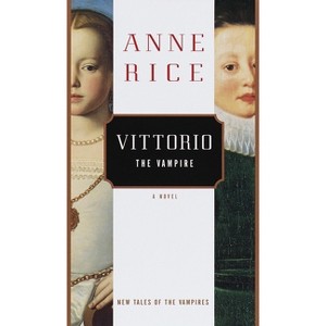 Vittorio, the Vampire - (New Tales of the Vampires) by Anne Rice - 1 of 1