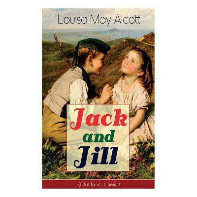 Jack and Jill (Children's Classic) - by  Louisa May Alcott (Paperback)