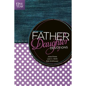 The One Year Father-Daughter Devotions - by  Jesse Florea & Leon C Wirth & Bob Smithouser (Paperback) - 1 of 1