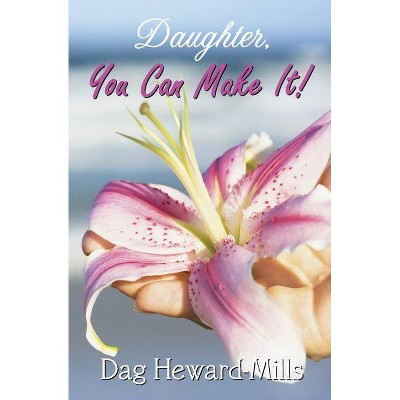 Daughter, You Can Make It! - by  Dag Heward-Mills (Paperback)