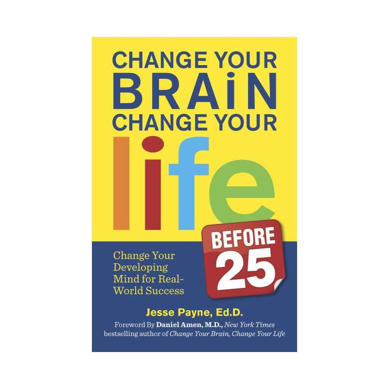 Change Your Brain, Change Your Life (Before 25) - by  Jesse Payne (Paperback), 1 of 2
