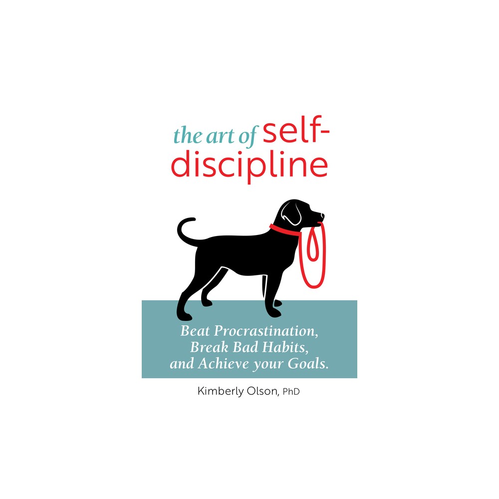 The Art of Self-Discipline - by Kimberly Olson (Paperback)