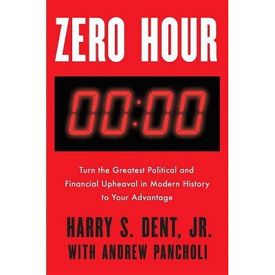 Zero Hour - by  Harry S Dent & Andrew Pancholi (Hardcover)