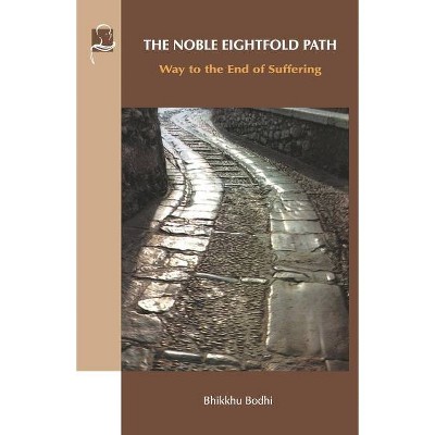 The Noble Eightfold Path - by  Bhikkhu Bodhi (Paperback)