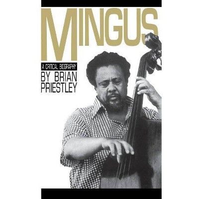 Mingus, a Critical Biography - by  Brian Priestley (Paperback)