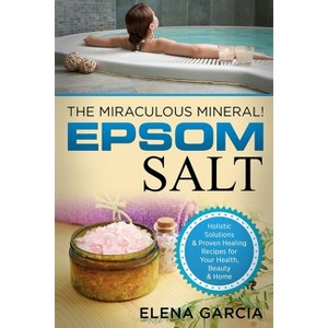 Epsom Salt - (Natural Remedies, Holistic Health) by  Elena Garcia (Paperback) - 1 of 1