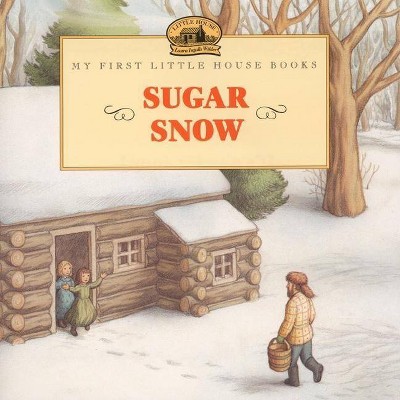 Sugar Snow - (Little House Picture Book) by  Laura Ingalls Wilder (Paperback)