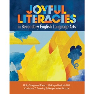 Joyful Literacies in Secondary English Language Arts - by  Holly Sheppard Riesco & Kathryn Hackett-Hill & Christian Z Goering & Megan Yates Grizzle - 1 of 1