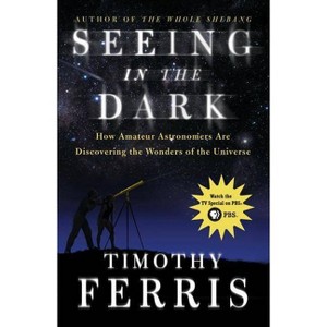 Seeing in the Dark - by  Timothy Ferris (Paperback) - 1 of 1