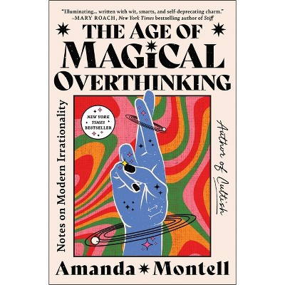 The Age of Magical Overthinking - by  Amanda Montell (Paperback)