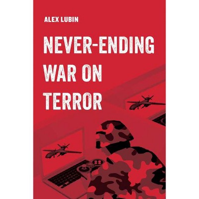 Never-Ending War on Terror, 13 - (American Studies Now: Critical Histories of the Present) by  Alex Lubin (Paperback)