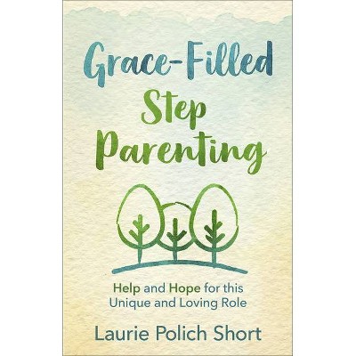 Grace-Filled Stepparenting - by  Laurie Polich Short (Paperback)