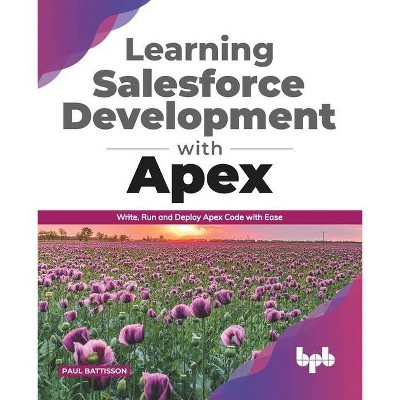 Learning Salesforce Development with Apex - by  Paul Battisson (Paperback)