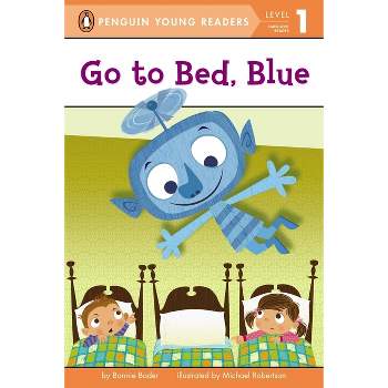 Go to Bed, Blue - (Penguin Young Readers, Level 1) by  Bonnie Bader (Paperback)