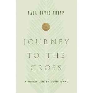 Journey to the Cross - by  Paul David Tripp (Hardcover) - 1 of 1