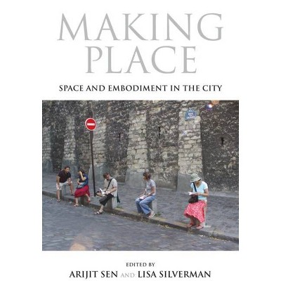 Making Place - (21st Century Studies) by  Arijit Sen & Lisa Silverman (Paperback)