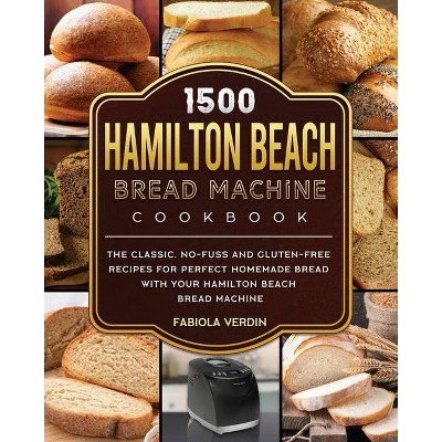 1500 Hamilton Beach Bread Machine Cookbook - by  Fabiola Verdin (Paperback)