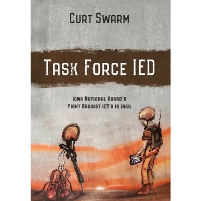 Task Force IED - by  Curt Swarm (Hardcover)