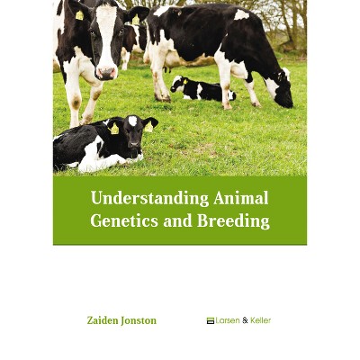 Understanding Animal Genetics and Breeding - by  Zaiden Jonston (Hardcover)