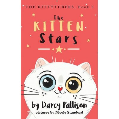 The Kitten Stars - (The Kittytubers) by  Darcy Pattison & Nicole Standard (Paperback)