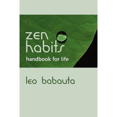 Zen Habits Handbook for Life - by  Leo Babauta (Paperback)