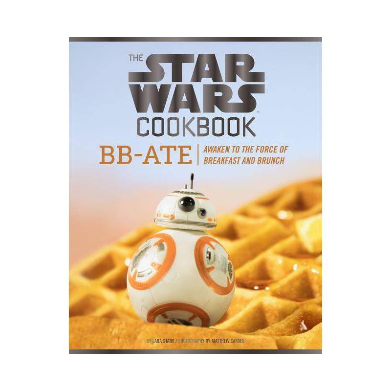 The Star Wars Cookbook: Bb-Ate - (Star Wars X Chronicle Books) by  Lara Starr (Hardcover), 1 of 2