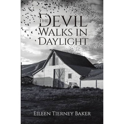 The Devil Walks in Daylight - by  Eileen Tierney Baker (Paperback)