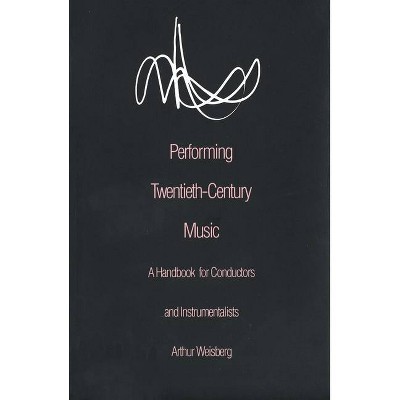 Performing Twentieth-Century Music - by  Arthur Weisberg (Paperback)