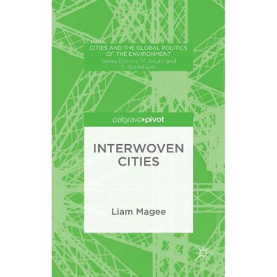 Interwoven Cities - (Cities and the Global Politics of the Environment) by  Liam Magee (Hardcover)