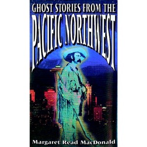 Ghost Stories from the Pacific Northwest - (American Folklore Series) by  Margaret Read MacDonald (Paperback) - 1 of 1
