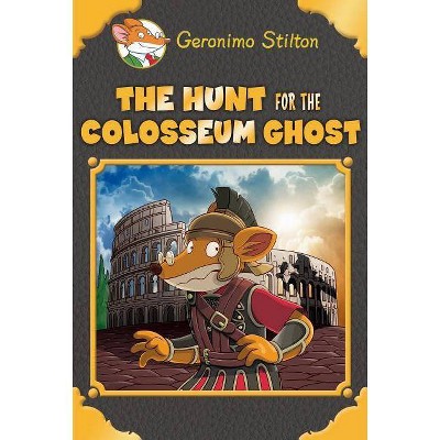 The Hunt for the Colosseum Ghost - (Geronimo Stilton Special Edition) by  Geronimo Stilton (Hardcover)