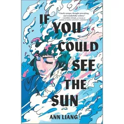If You Could See the Sun - by  Ann Liang (Hardcover)