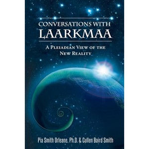 Conversations with Laarkmaa - (Wisdom from the Stars) by  Pia Orleane Cullen Baird Smith & Cullen Baird Smith Pia Orleane (Paperback) - 1 of 1