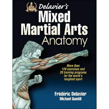 Delavier's Mixed Martial Arts Anatomy - by  Frederic Delavier & Michael Gundill (Paperback)