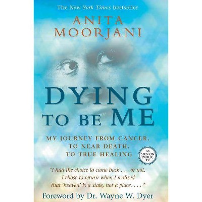 Dying to Be Me - by  Anita Moorjani (Paperback)