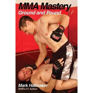 MMA Mastery - by  Mark Hatmaker (Paperback) - 1 of 1