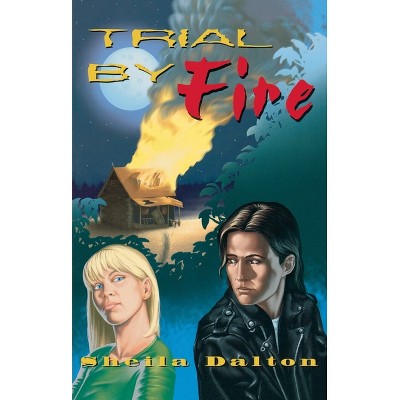 Trial by Fire - by  Sheila Dalton (Paperback)