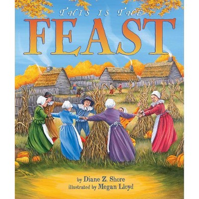 This Is the Feast - by  Diane Z Shore (Paperback)