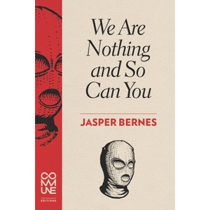 We Are Nothing and So Can You - by  Jasper Bernes (Paperback) - 1 of 1