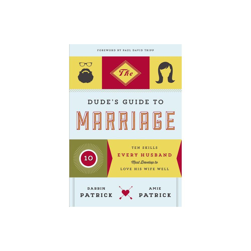 The Dude's Guide to Marriage - by Darrin Patrick & Amie Patrick (Paperback)
