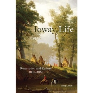 Ioway Life, 275 - (Civilization of the American Indian) by  Greg Olson (Hardcover) - 1 of 1