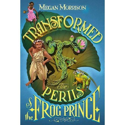 Transformed: The Perils of the Frog Prince (Tyme #3), 3 - by  Megan Morrison (Hardcover)