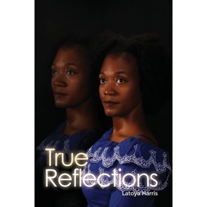 True Reflections - by  Latoya Harris (Paperback) - 1 of 1