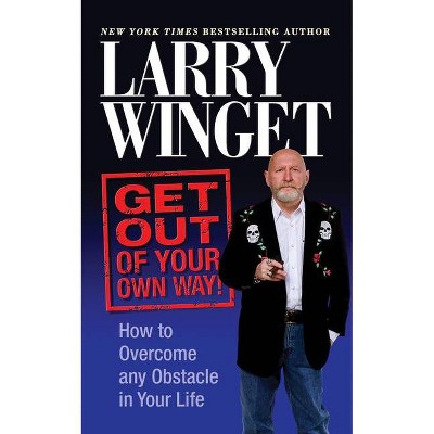 Get Out of Your Own Way - by  Larry Winget (Paperback)