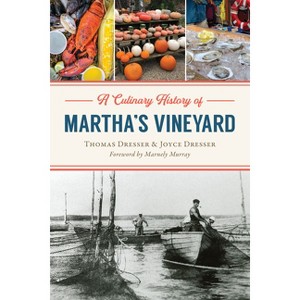 A Culinary History of Martha's Vineyard - (American Palate) by  Thomas Dresser & Joyce Dresser (Paperback) - 1 of 1