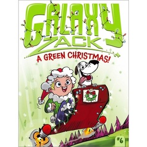 A Green Christmas! - (Galaxy Zack) by  Ray O'Ryan (Paperback) - 1 of 1