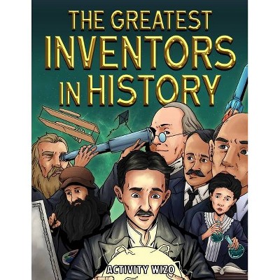 The Greatest Inventors in History - by  Activity Wizo (Paperback)