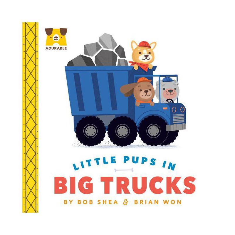 Adurable: Little Pups in Big Trucks - by  Bob Shea (Board Book), 1 of 2