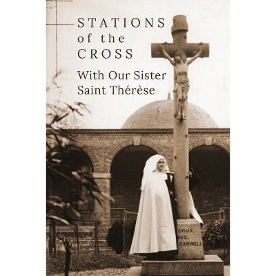 Stations of the Cross with Our Sister St. Thérèse - by  Suzie Andres (Paperback)